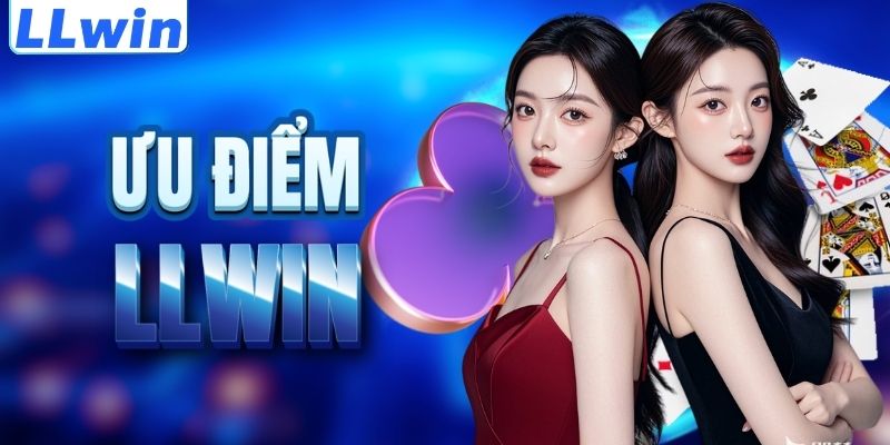LLwin – Trang Game Uy Tín BAHISTANBUL Chính Thức LLwin - Đăng Ký +88K 11 Lợi thế nổi trội của thương hiệu LLWIN